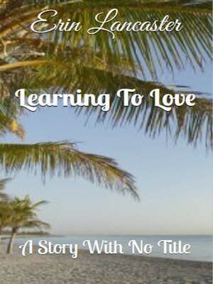 cover image of Learning to Love (A Story With No Title series book three)
